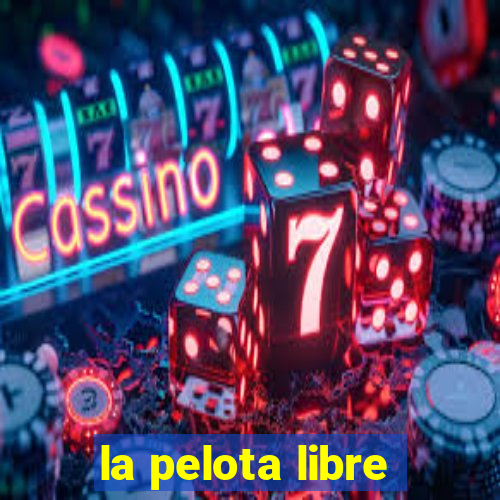 la pelota libre